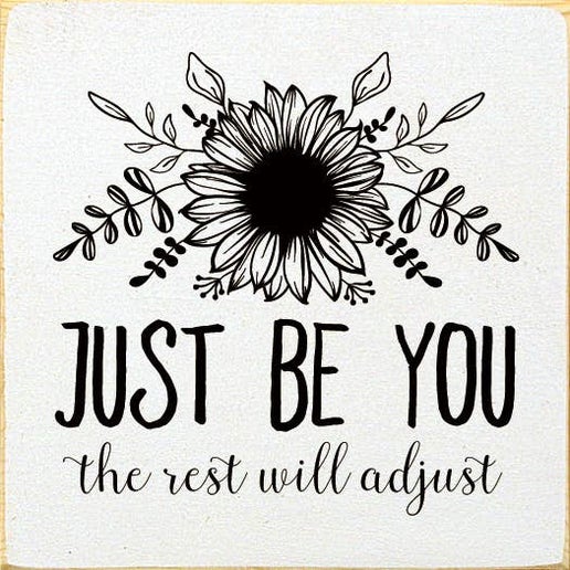 Just be you the rest will adjust Sign